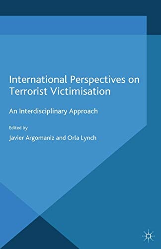 International Perspectives on Terrorist Victimisation: An Interdisciplinary Approach (Rethinking Political Violence)