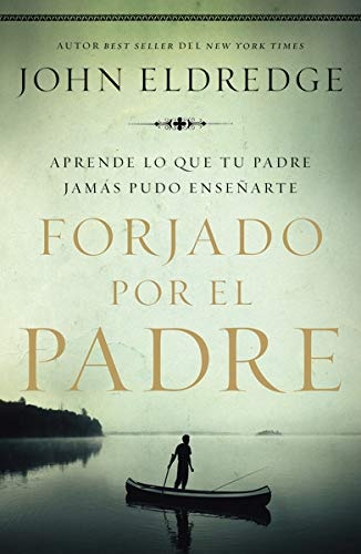 Forjado por el padre: Aprende lo que tu padre jamÃ¡s pudo enseÃ±arte (Spanish Edition)