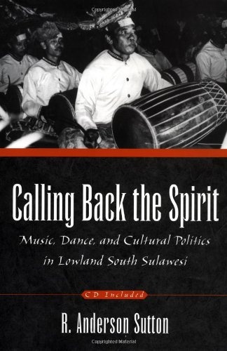 Calling Back the Spirit: Music, Dance, and Cultural Politics in Lowland South Sulawesi