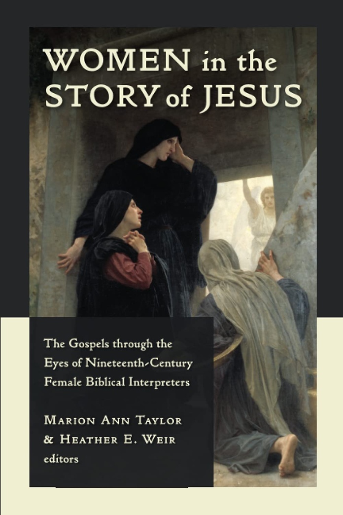 Women in the Story of Jesus: The Gospels through the Eyes of Nineteenth-Century femail Biblical Interpreters