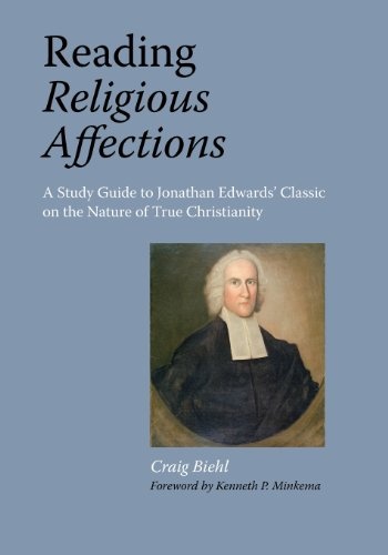 Reading Religious Affections - a Study Guide to Jonathan Edwards' Classic
