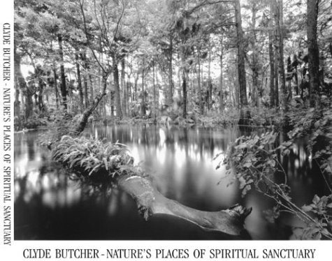 Clyde Butcher: Nature's Places of Spiritual Sanctuary Photographs from 1961 to 1999