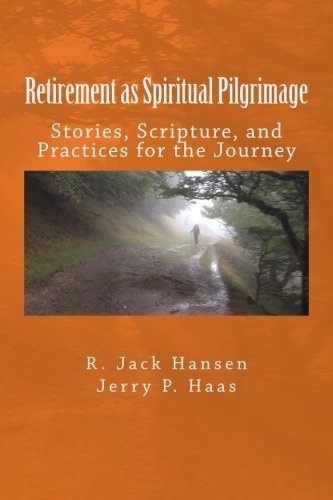 Retirement as Spiritual Pilgrimage: Stories, Scripture, and Practices for the Journey