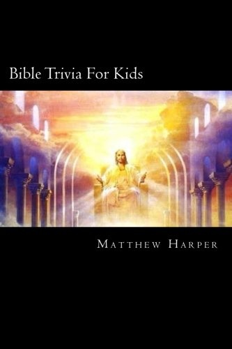 Bible Trivia For Kids: A Fascinating Book Containing Unusual Bible Facts, Trivia, Images & Memory Recall Quiz: Suitable for Adults & Children. (Matthew Harper)