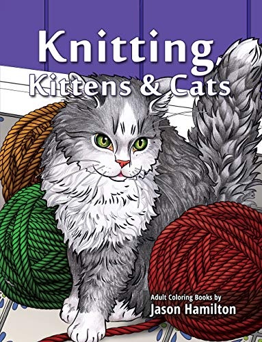 Knitting, Kittens & Cats: Adult Coloring Book for Knitting and Cat Enthusiasts