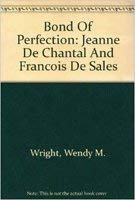 Bond Of Perfection: Jeanne De Chantal And Francois De Sales