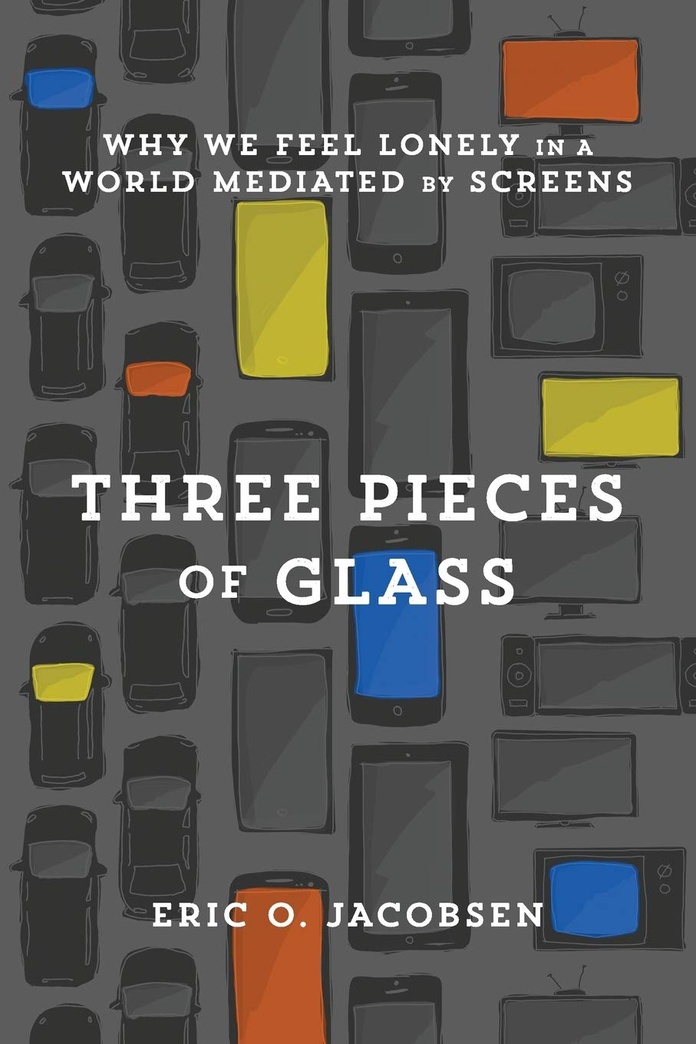 Three Pieces of Glass: Why We Feel Lonely in a World Mediated by Screens