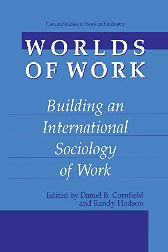 Worlds of Work: Building an International Sociology of Work (Springer Studies in Work and Industry)
