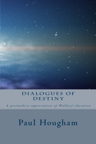 Dialogues of Destiny: A Postmodern Appreciation of Waldorf Education