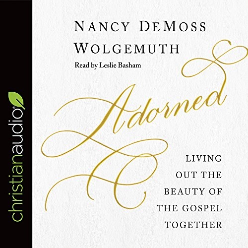 Adorned: Living Out the Beauty of the Gospel Together by Nancy DeMoss Wolgemuth [Audio CD]