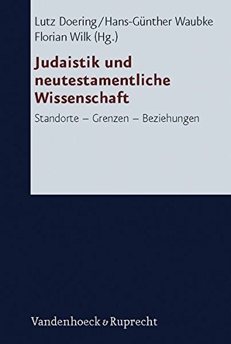 Judaistik und neutestamentliche Wissenschaft: Standorte - Grenzen - Beziehungen (Forschungen zur Religion und Literatur des Alten und Neuen Testaments)
