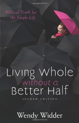 Living Whole Without a Better Half: Biblical Truth for the Single Life