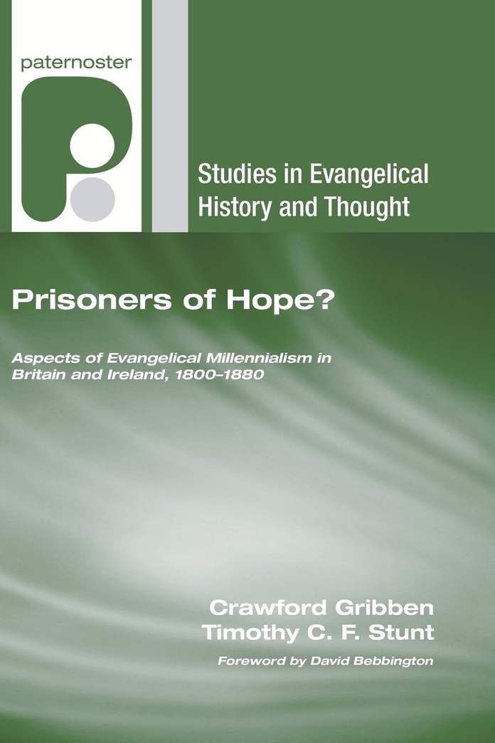 Prisoners of Hope?: Aspects of Evangelical Millennialism in Britain and Ireland, 1800-1880 (Studies in Evangelical History and Thought)