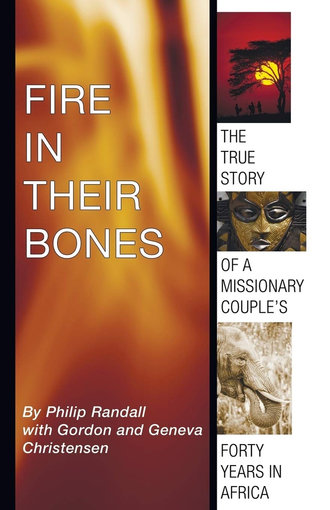 Fire in Their Bones: The True Story of a Missionary Couple's Forty Years in Africa
