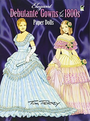 Elegant Debutante Gowns of the 1800s Paper Dolls (Dover Victorian Paper Dolls)