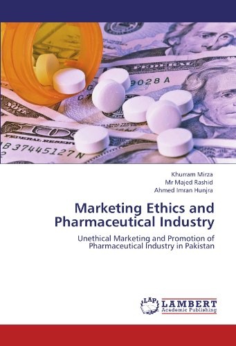 Marketing Ethics and Pharmaceutical Industry: Unethical Marketing and Promotion of Pharmaceutical Industry in Pakistan