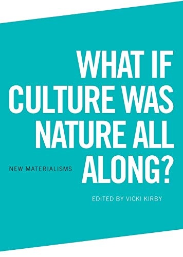 What if Culture was Nature all Along? (New Materialisms)