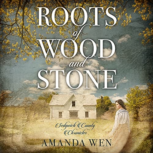 Roots of Wood and Stone (Sedgwick County Chronicles, 1)