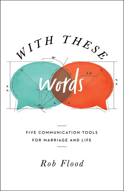 With These Words: Five Communication Tools for Marriage and Life