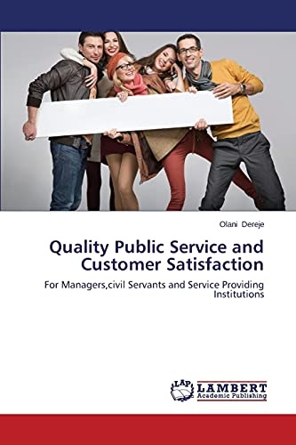 Quality Public Service and Customer Satisfaction: For Managers,civil Servants and Service Providing Institutions