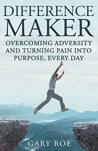 Difference Maker: Overcoming Adversity and Turning Pain into Purpose, Every Day (Adult Edition)