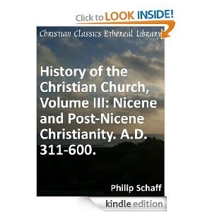 History of the Christian Church: Nicene and Post-Nicene Christianity, A.D. 311-600 (Vol. 3)