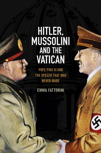 Hitler, Mussolini and the Vatican: Pope Pius XI and the Speech That was Never Made