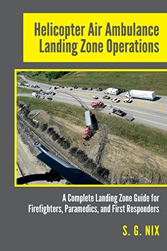 Helicopter Air Ambulance Landing Zone Operations: A Complete Landing Zone Guide for Firefighters, Paramedics, and First Responders