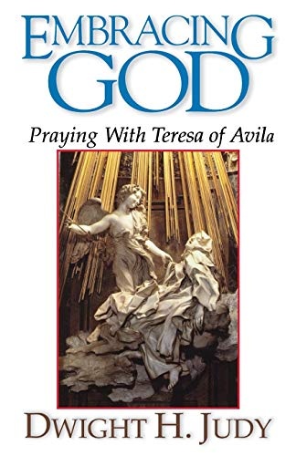 Embracing God: Praying with Teresa of Avila
