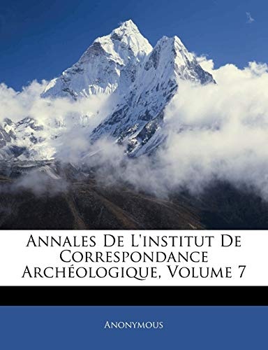 Annales De L'institut De Correspondance ArchÃ©ologique, Volume 7 (Italian Edition)