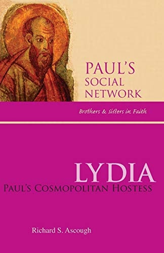 Lydia: Paul's Cosmopolitan Hostess (Paul's Social Network: Brothers and Sisters in Faith)