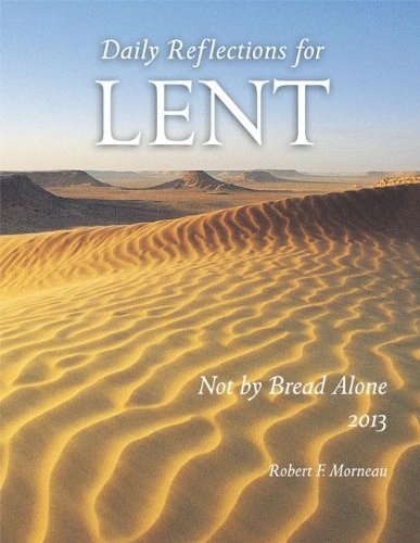 Not by Bread Alone: Daily Reflections for Lent 2013