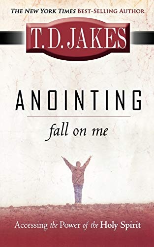 Anointing Fall On Me: Accessing the Power of the Holy Spirit