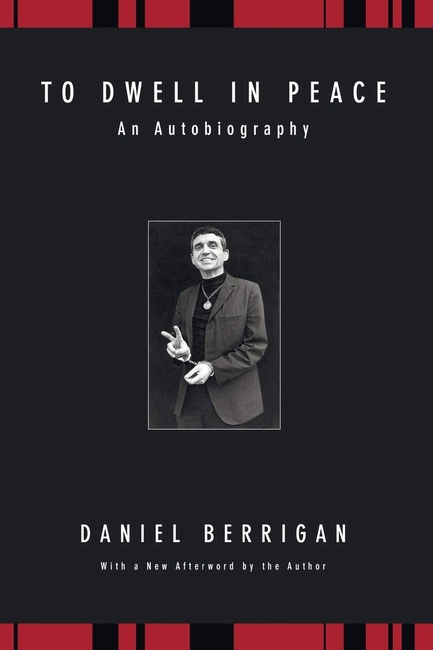 To Dwell in Peace: An Autobiography (Daniel Berrigan Reprint)