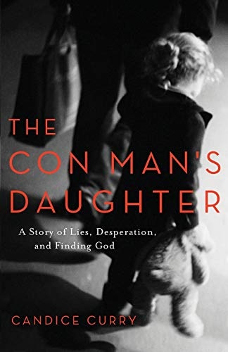 The Con Man's Daughter: A Story of Lies, Desperation, and Finding God