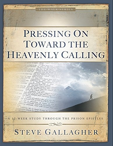 Pressing On Toward The Heavenly Calling (The Walk Series)