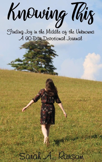 Knowing This: Finding Joy in the Middle of the Unknowns A 90-Day Devotional Journal