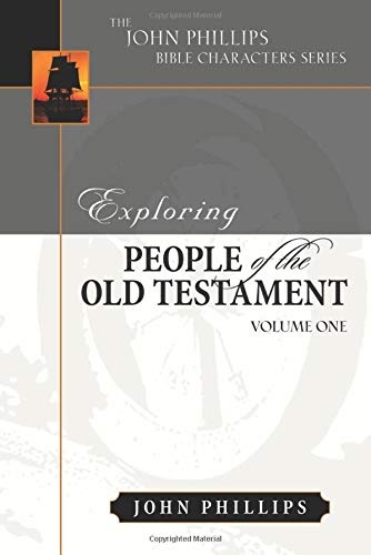 Exploring People of the Old Testament (The John Phillips Bible Character Series), Volume 1