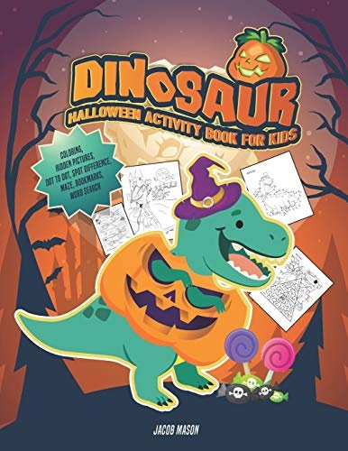 Dinosaur Halloween Activity Book For Kids: Coloring, Hidden Pictures, Dot To Dot, Spot Difference, Maze, Bookmarks, Word Search (Dinosaur Coloring Book)