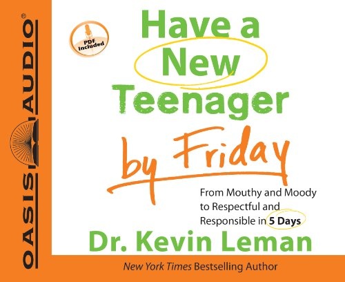 Have a New Teenager by Friday: From Mouthy and Moody to Respectful and Responsible in 5 Days by Dr. Kevin Leman [Audio CD]