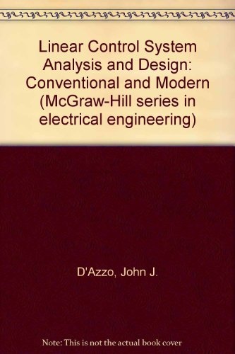Linear control system analysis and design: Conventional and modern (McGraw-Hill series in electrical engineering)