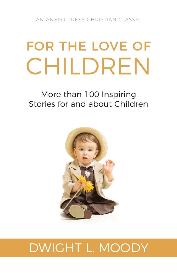 For the Love of Children [Illustrated]: More than 100 Inspiring Stories for and about Children
