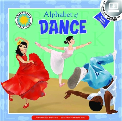 Alphabet of Dance - A Smithsonian Alphabet Book (with easy-to-download eBook, audiobook, printable activities and poster) (Alphabet Books)