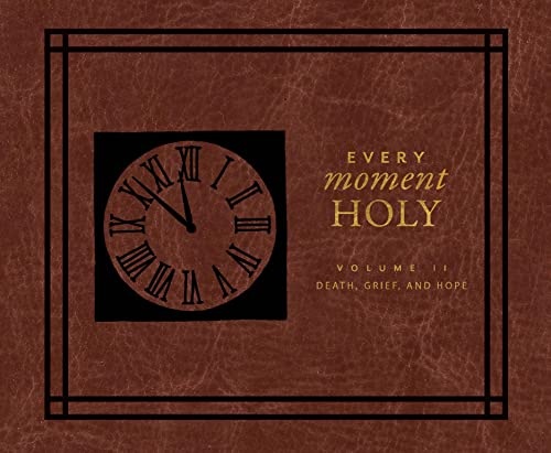 Every Moment Holy II: Volume II: Death,Grief, and Hope