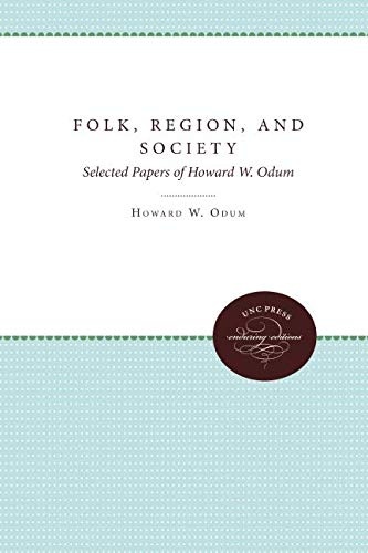 Folk, Region, and Society: Selected Papers of Howard W. Odum (Unc Press Enduring Editions)