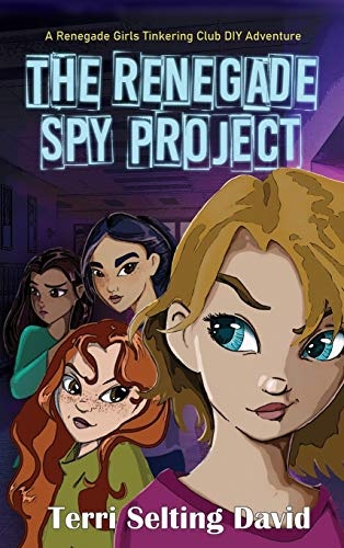 The Renegade Spy Project: Book One of the Renegade Girls Tinkering Club (1)