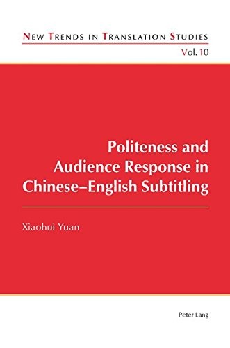 Politeness and Audience Response in Chinese-English Subtitling (New Trends in Translation Studies)