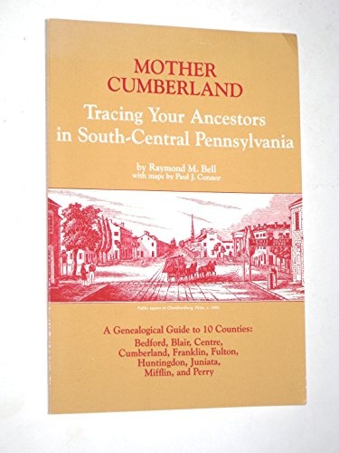 Mother Cumberland: Tracing Your Ancestors in South-Central Pennsylvania