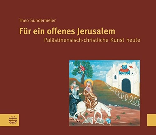 F|r ein offenes Jerusalem: Palästinensische Christliche Kunst heute (German Edition)