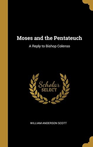 Moses and the Pentateuch: A Reply to Bishop Colenso